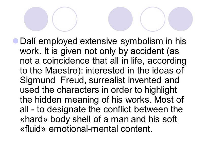 Dalí employed extensive symbolism in his work. It is given not only by accident